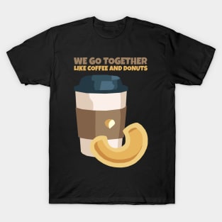 We go together like coffee and donut T-Shirt